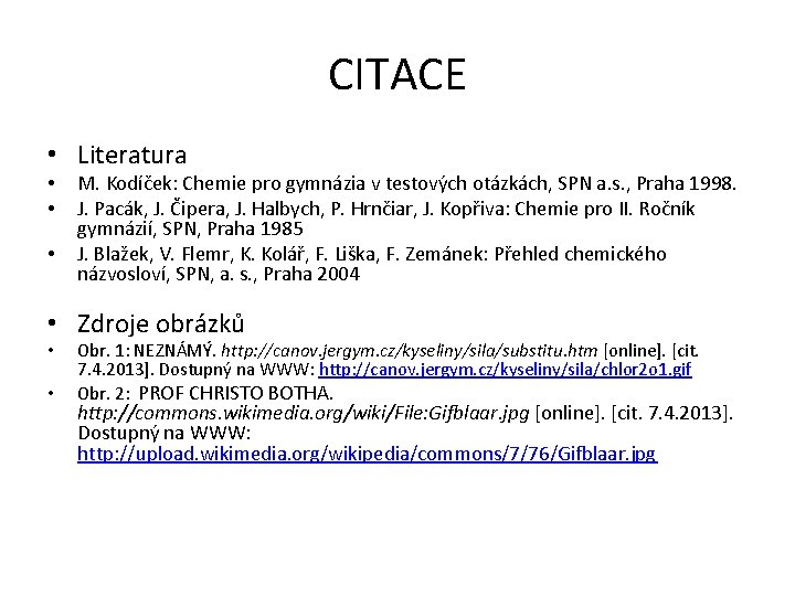 CITACE • Literatura • • • M. Kodíček: Chemie pro gymnázia v testových otázkách,