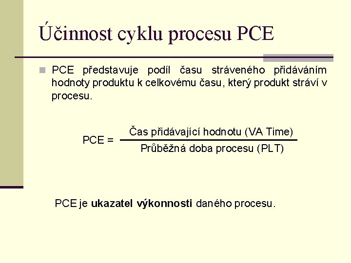 Účinnost cyklu procesu PCE n PCE představuje podíl času stráveného přidáváním hodnoty produktu k