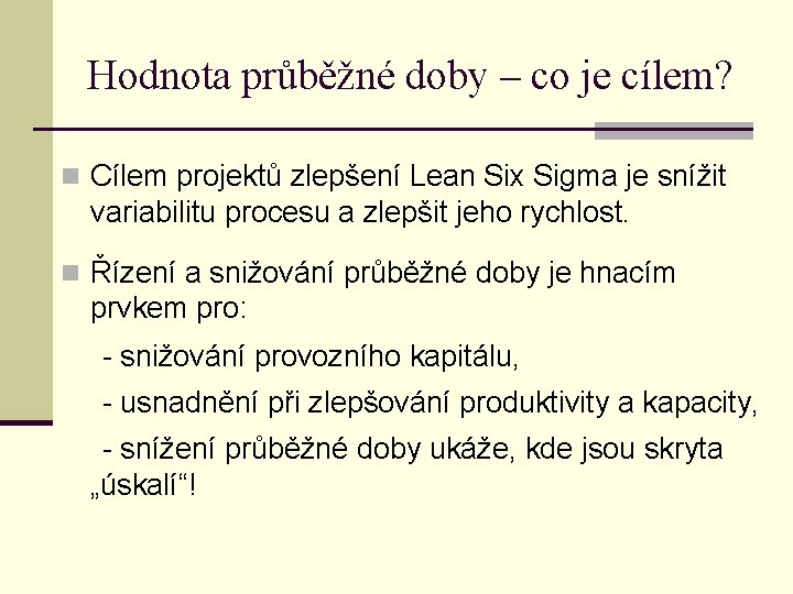 Hodnota průběžné doby – co je cílem? n Cílem projektů zlepšení Lean Six Sigma