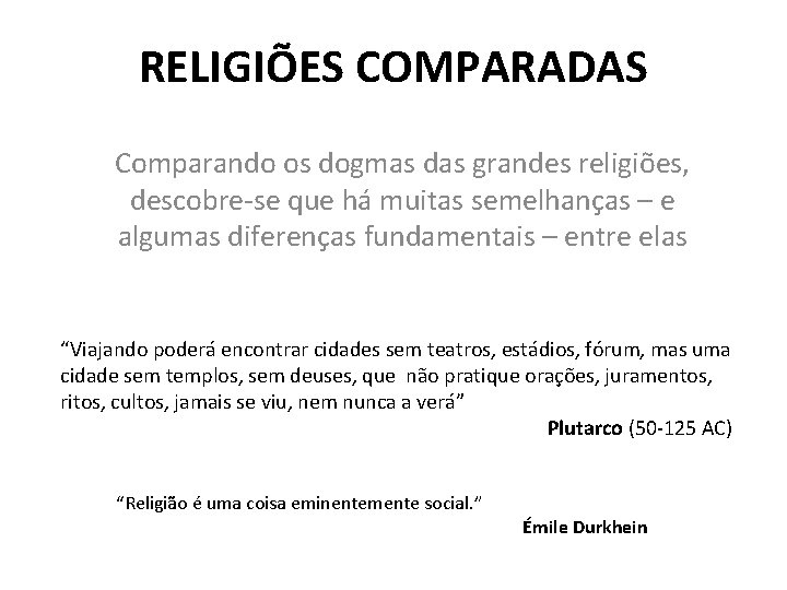 RELIGIÕES COMPARADAS Comparando os dogmas das grandes religiões, descobre-se que há muitas semelhanças –