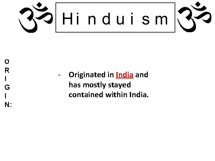 O R I G I N: - Originated in India and has mostly stayed