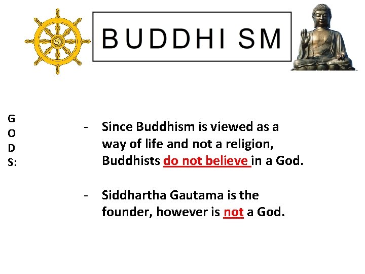 G O D S: - Since Buddhism is viewed as a way of life