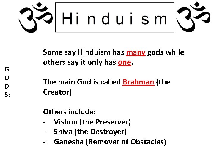 G O D S: Some say Hinduism has many gods while others say it