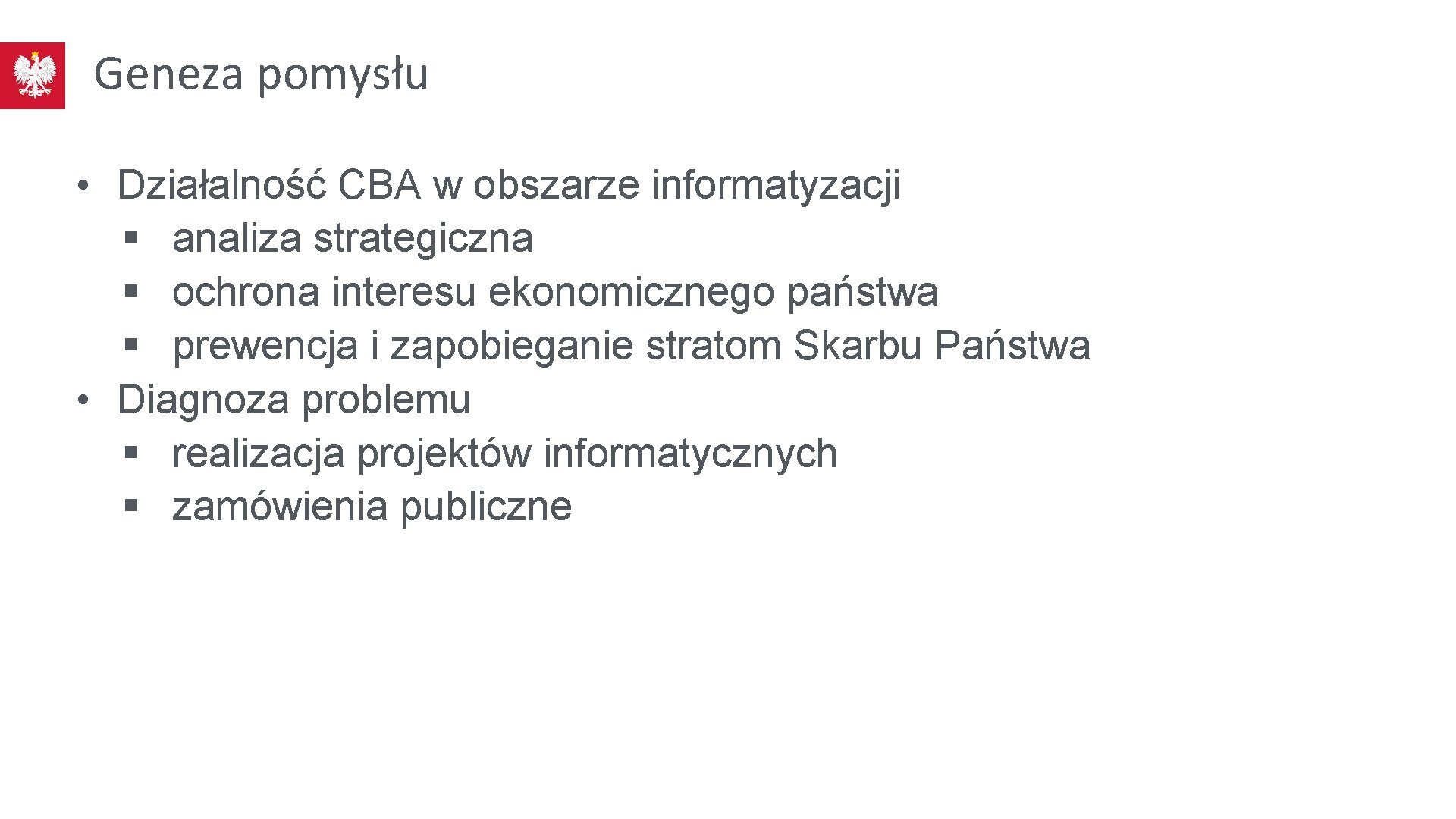 Geneza pomysłu • Działalność CBA w obszarze informatyzacji § analiza strategiczna § ochrona interesu