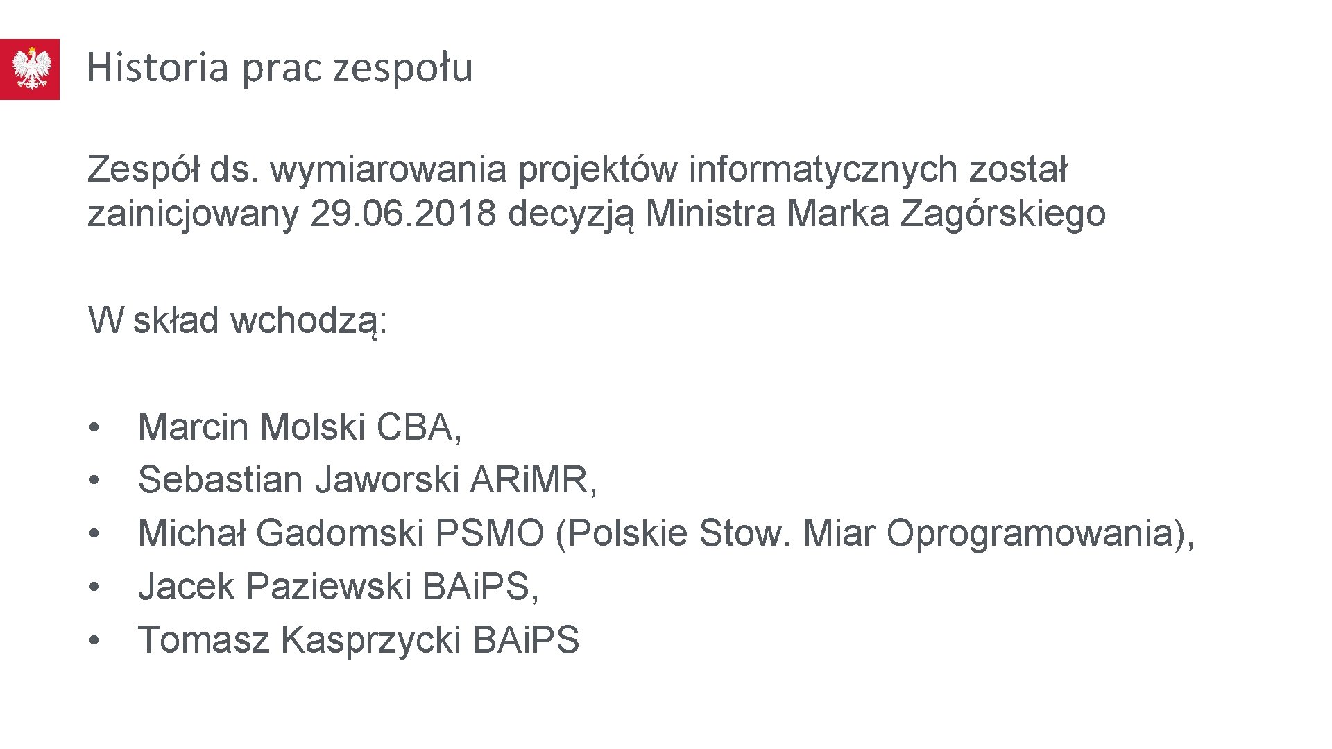 Historia prac zespołu Zespół ds. wymiarowania projektów informatycznych został zainicjowany 29. 06. 2018 decyzją