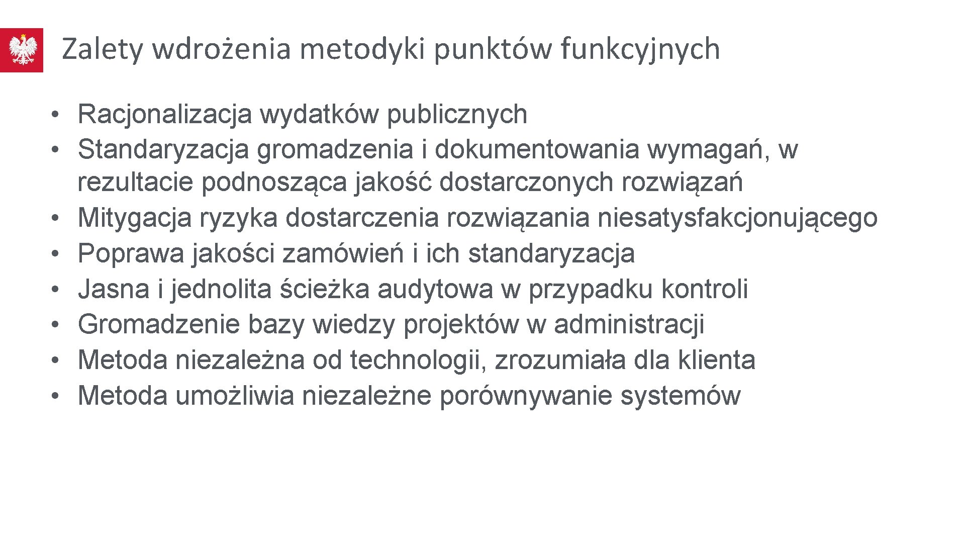 Zalety wdrożenia metodyki punktów funkcyjnych • Racjonalizacja wydatków publicznych • Standaryzacja gromadzenia i dokumentowania