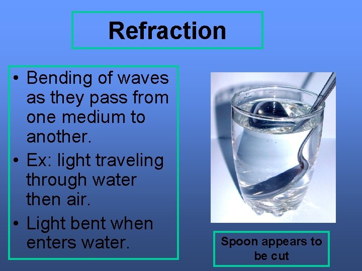 Refraction • Bending of waves as they pass from one medium to another. • Refraction • Bending of waves as they pass from one medium to another. •