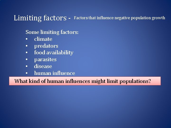 Limiting factors - Factors that influence negative population growth Some limiting factors: • climate