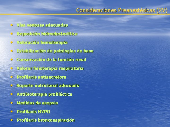 Consideraciones Preanestésicas (XV) • Vías venosas adecuadas • Reposición hidroelectrolítica • Valoración hemoterapia •