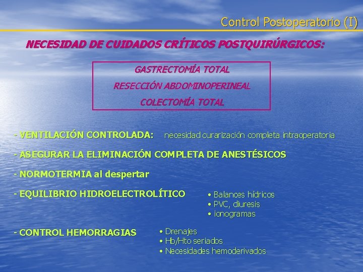 Control Postoperatorio (I) NECESIDAD DE CUIDADOS CRÍTICOS POSTQUIRÚRGICOS: GASTRECTOMÍA TOTAL RESECCIÓN ABDOMINOPERINEAL COLECTOMÍA TOTAL