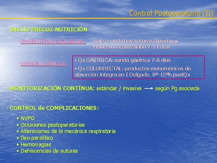 Control Postoperatorio (II) - INICIO PRECOZ NUTRICIÓN • PARENTERAL EXCLUSIVA: - Sólo cuando hay