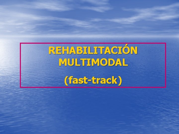 REHABILITACIÓN MULTIMODAL (fast-track) 