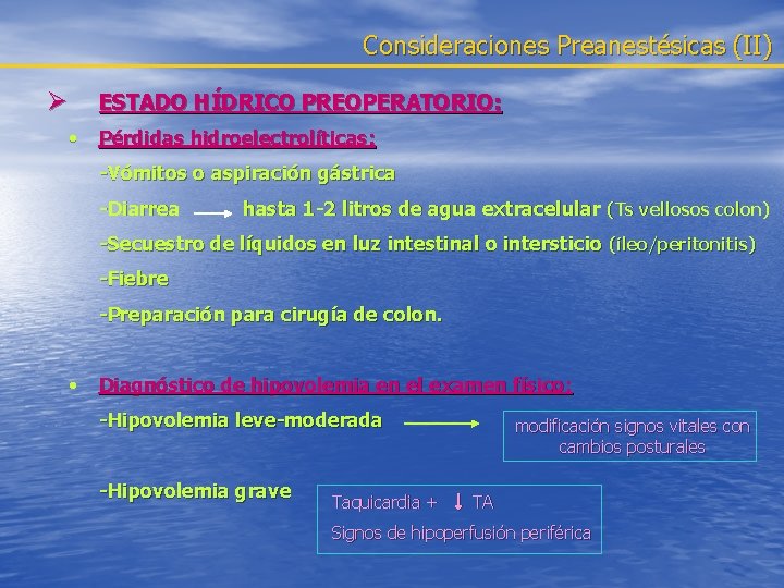 Consideraciones Preanestésicas (II) Ø • ESTADO HÍDRICO PREOPERATORIO: Pérdidas hidroelectrolíticas: -Vómitos o aspiración gástrica