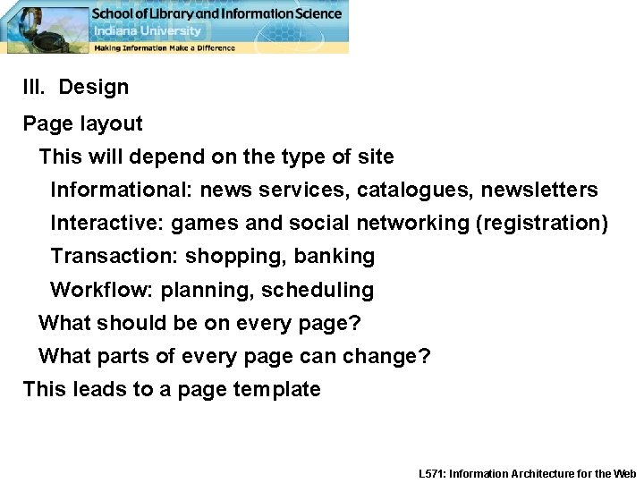 III. Design Page layout This will depend on the type of site Informational: news