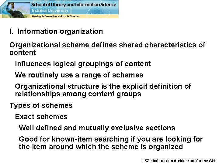 I. Information organization Organizational scheme defines shared characteristics of content Influences logical groupings of