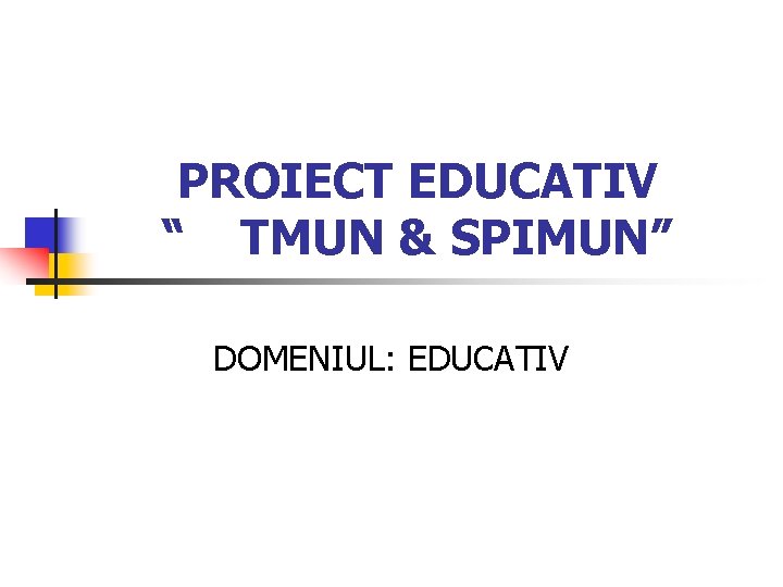 PROIECT EDUCATIV “ TMUN & SPIMUN” DOMENIUL: EDUCATIV 