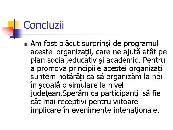 Concluzii n Am fost plăcut surprinşi de programul acestei organizaţii, care ne ajută atât