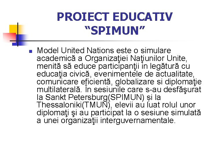 PROIECT EDUCATIV “SPIMUN” n Model United Nations este o simulare academică a Organizaţiei Naţiunilor