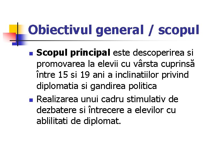 Obiectivul general / scopul n n Scopul principal este descoperirea si promovarea la elevii