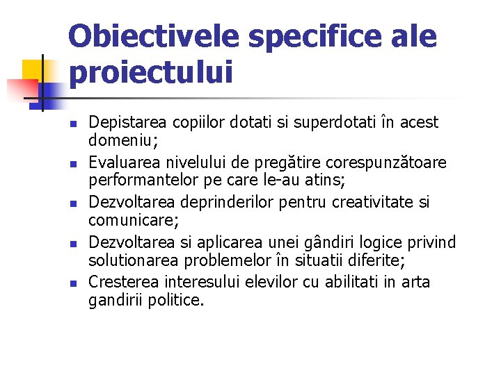 Obiectivele specifice ale proiectului n n n Depistarea copiilor dotati si superdotati în acest