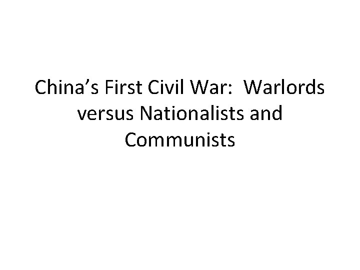 China’s First Civil War: Warlords versus Nationalists and Communists 