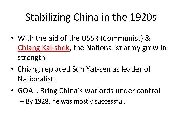 Stabilizing China in the 1920 s • With the aid of the USSR (Communist)