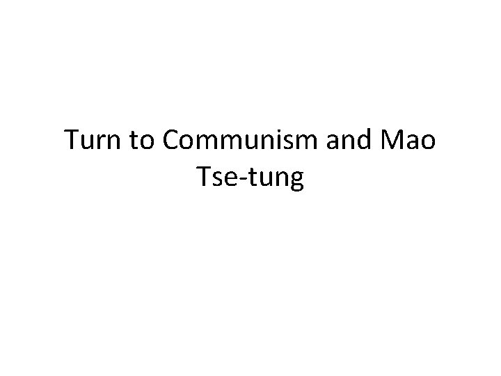 Turn to Communism and Mao Tse-tung 