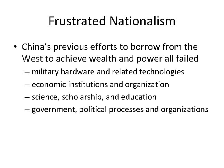 Frustrated Nationalism • China’s previous efforts to borrow from the West to achieve wealth