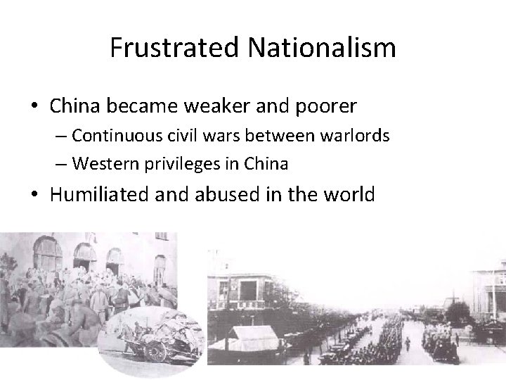 Frustrated Nationalism • China became weaker and poorer – Continuous civil wars between warlords