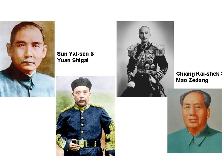 Sun Yat-sen & Yuan Shigai Chiang Kai-shek & Mao Zedong 