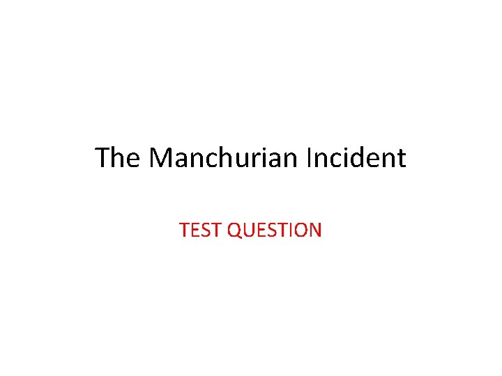 The Manchurian Incident TEST QUESTION 