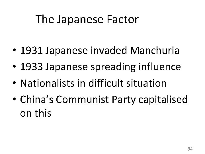 The Japanese Factor • • 1931 Japanese invaded Manchuria 1933 Japanese spreading influence Nationalists
