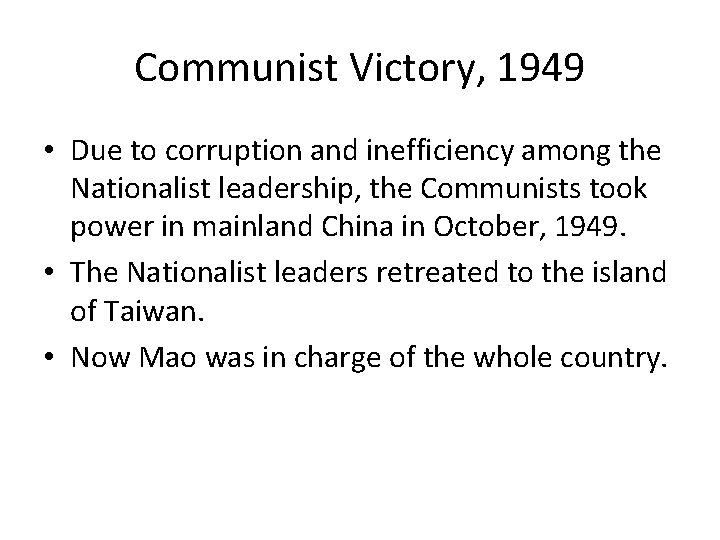 Communist Victory, 1949 • Due to corruption and inefficiency among the Nationalist leadership, the