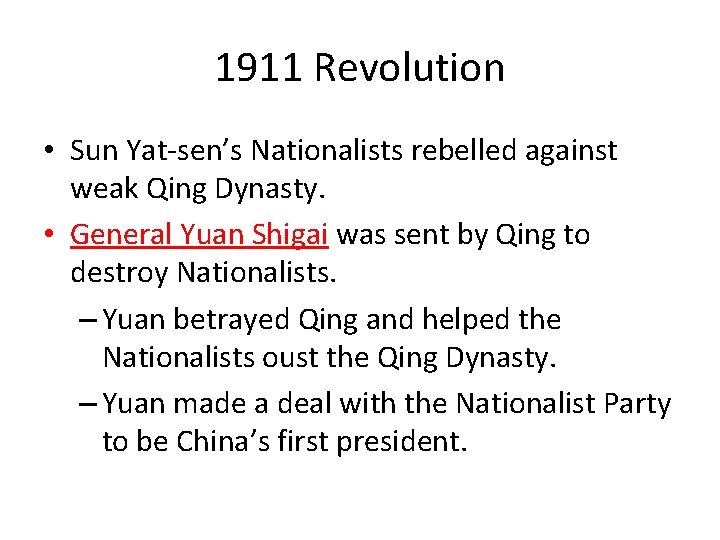 1911 Revolution • Sun Yat-sen’s Nationalists rebelled against weak Qing Dynasty. • General Yuan