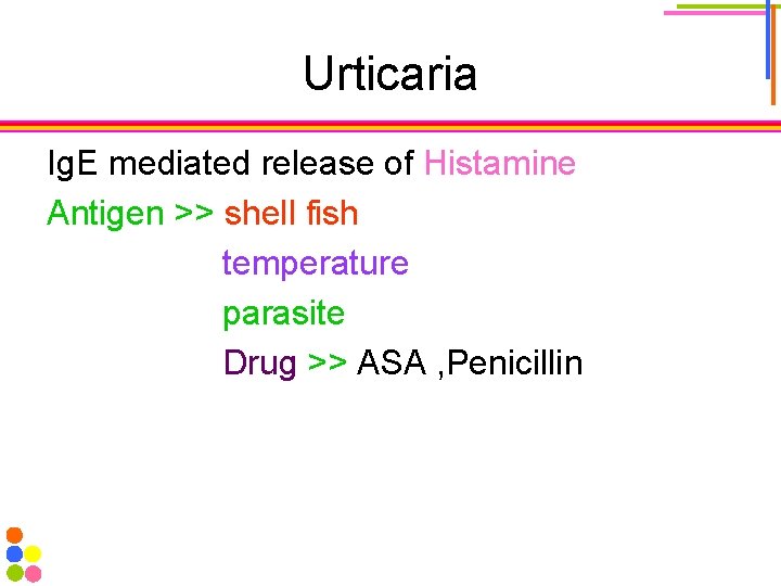 Urticaria Ig. E mediated release of Histamine Antigen >> shell fish temperature parasite Drug