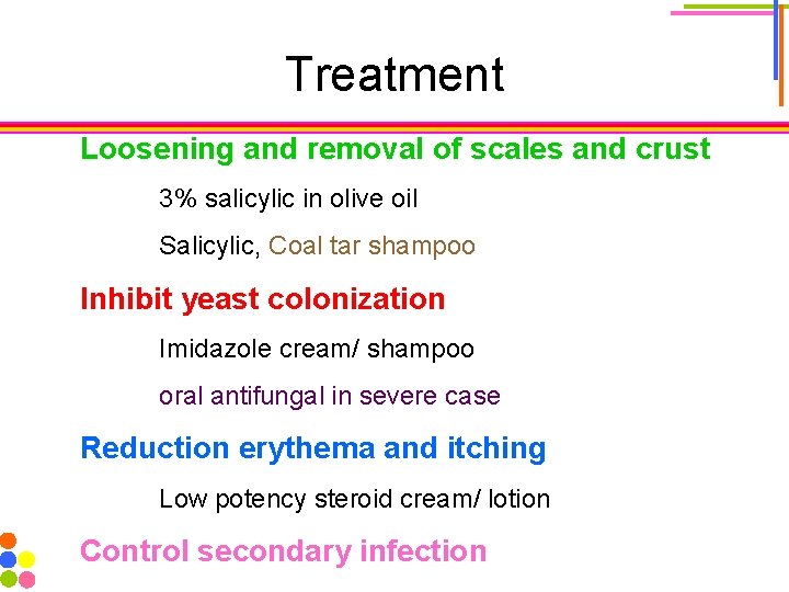 Treatment Loosening and removal of scales and crust 3% salicylic in olive oil Salicylic,