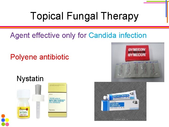 Topical Fungal Therapy Agent effective only for Candida infection Polyene antibiotic Nystatin 