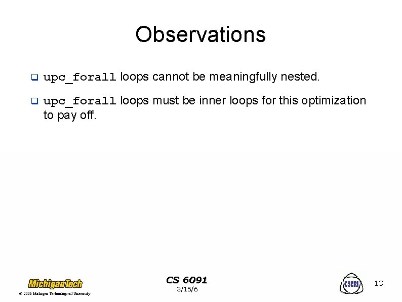 Observations q upc_forall loops cannot be meaningfully nested. q upc_forall loops must be inner