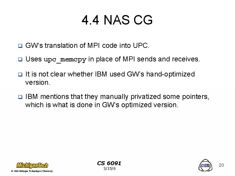 4. 4 NAS CG q GW’s translation of MPI code into UPC. q Uses