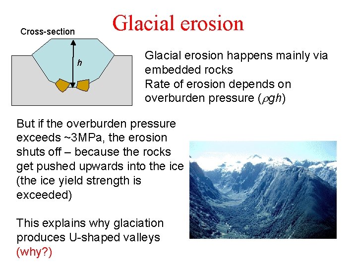 Glacial erosion Cross-section h Glacial erosion happens mainly via embedded rocks Rate of erosion