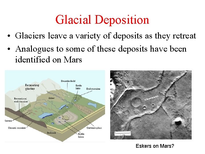 Glacial Deposition • Glaciers leave a variety of deposits as they retreat • Analogues