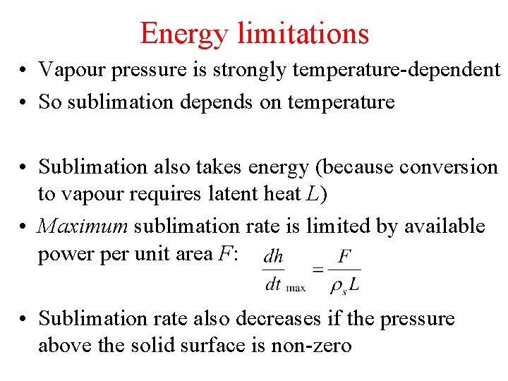 Energy limitations • Vapour pressure is strongly temperature-dependent • So sublimation depends on temperature