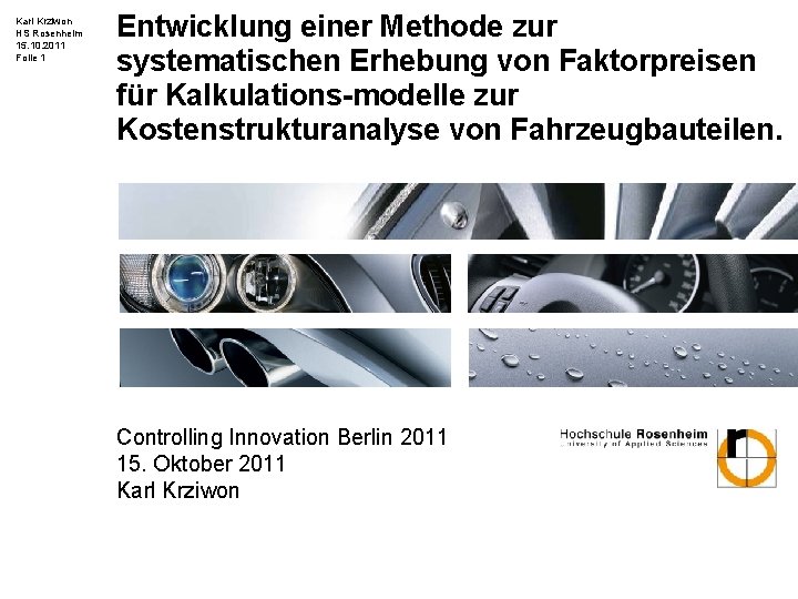 Karl Krziwon HS Rosenheim 15. 10. 2011 Folie 1 Entwicklung einer Methode zur systematischen