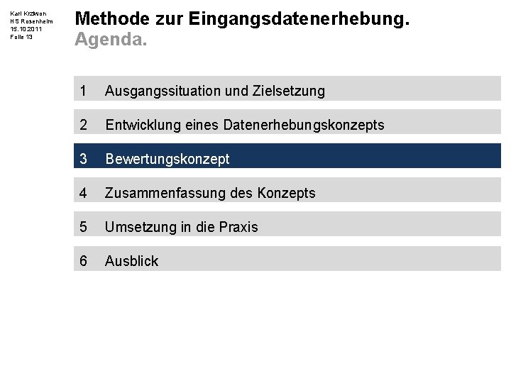 Karl Krziwon HS Rosenheim 15. 10. 2011 Folie 13 Methode zur Eingangsdatenerhebung. Agenda. 1