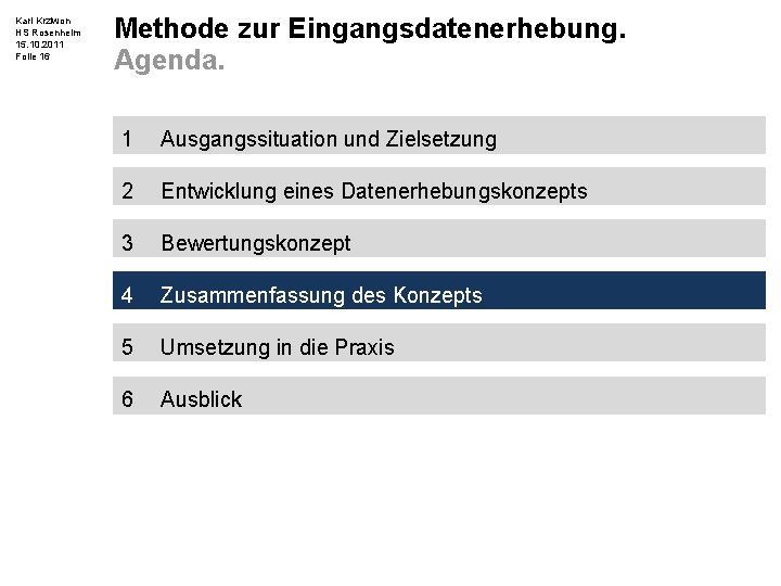 Karl Krziwon HS Rosenheim 15. 10. 2011 Folie 16 Methode zur Eingangsdatenerhebung. Agenda. 1