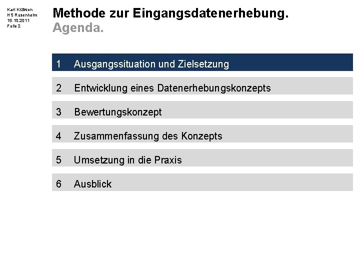 Karl Krziwon HS Rosenheim 15. 10. 2011 Folie 2 Methode zur Eingangsdatenerhebung. Agenda. 1