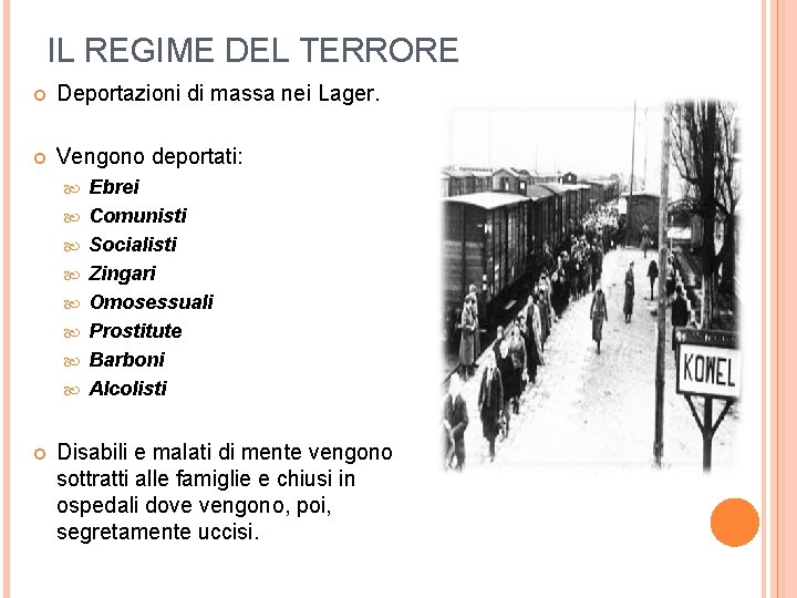 IL REGIME DEL TERRORE Deportazioni di massa nei Lager. Vengono deportati: Ebrei Comunisti Socialisti