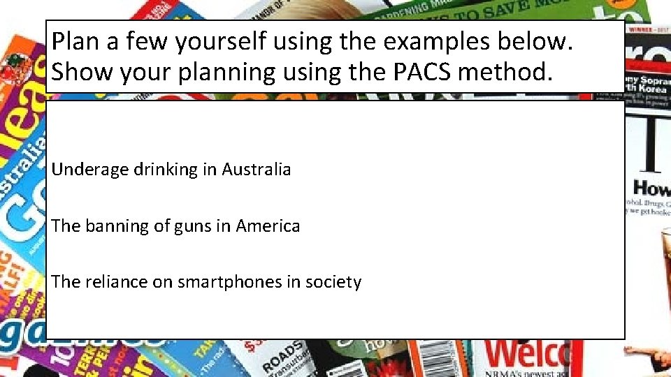 Plan a few yourself using the examples below. Show your planning using the PACS