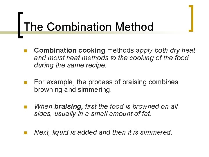 The Combination Method n Combination cooking methods apply both dry heat and moist heat