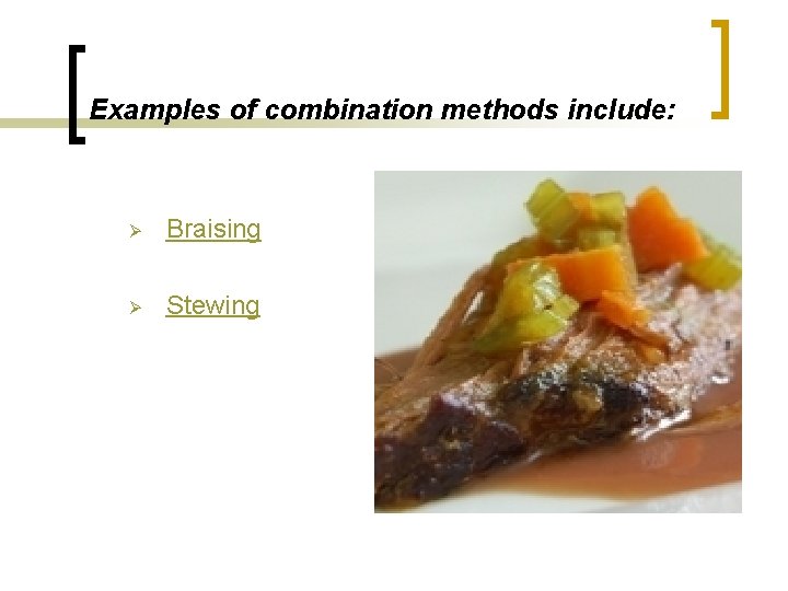 Examples of combination methods include: Ø Braising Ø Stewing 